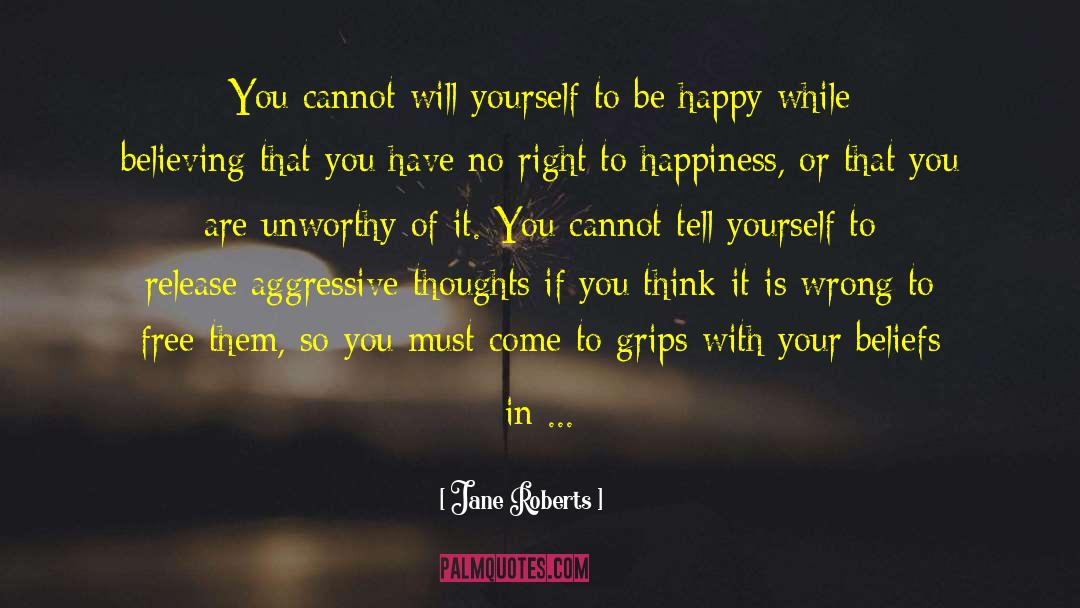 Jane Roberts Quotes: You cannot will yourself to