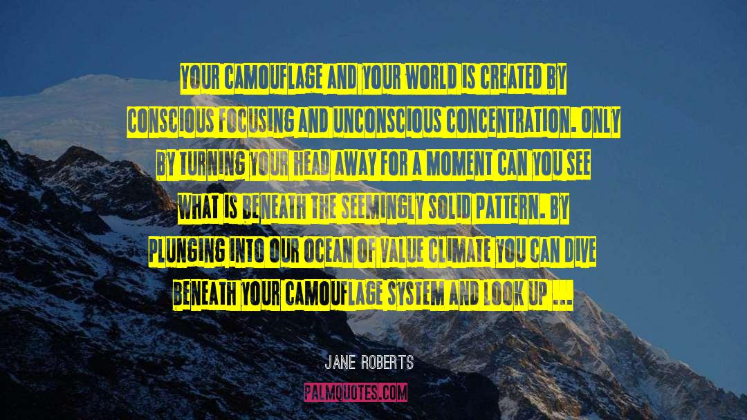 Jane Roberts Quotes: Your camouflage and your world