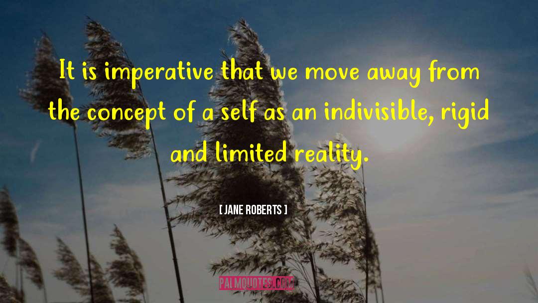 Jane Roberts Quotes: It is imperative that we