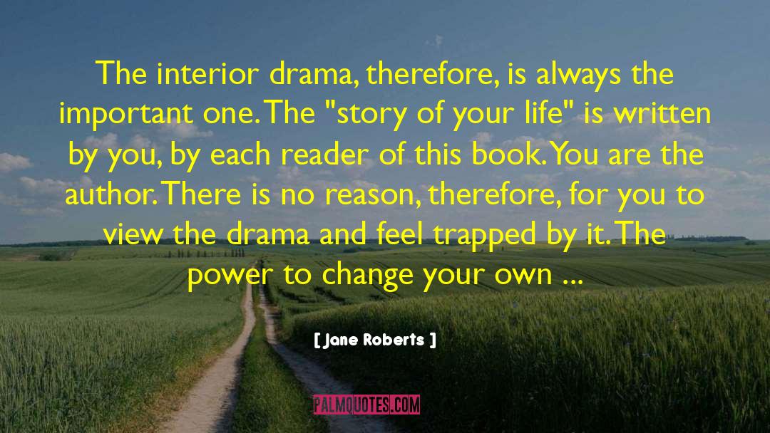 Jane Roberts Quotes: The interior drama, therefore, is