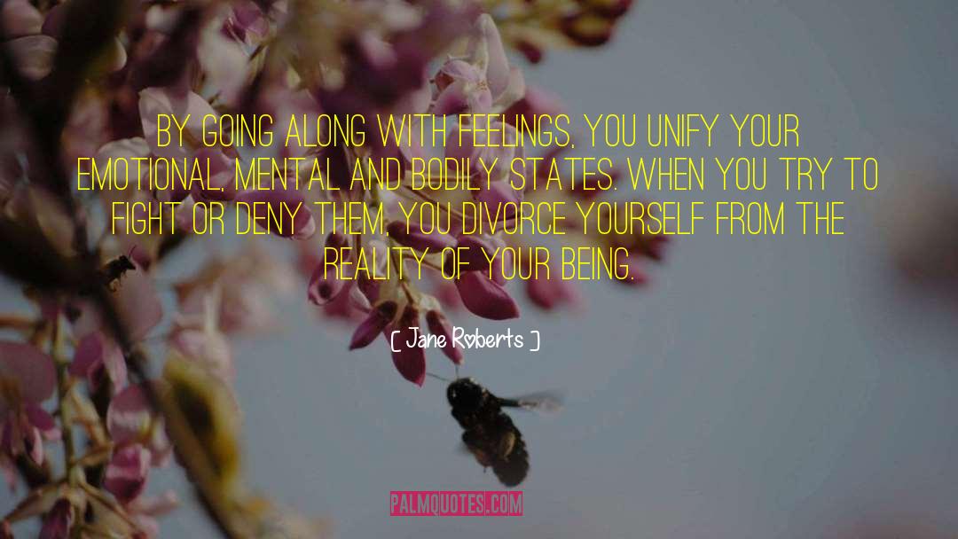 Jane Roberts Quotes: By going along with feelings,