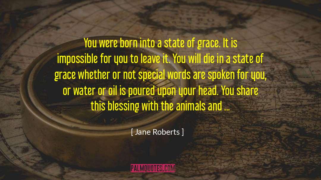 Jane Roberts Quotes: You were born into a