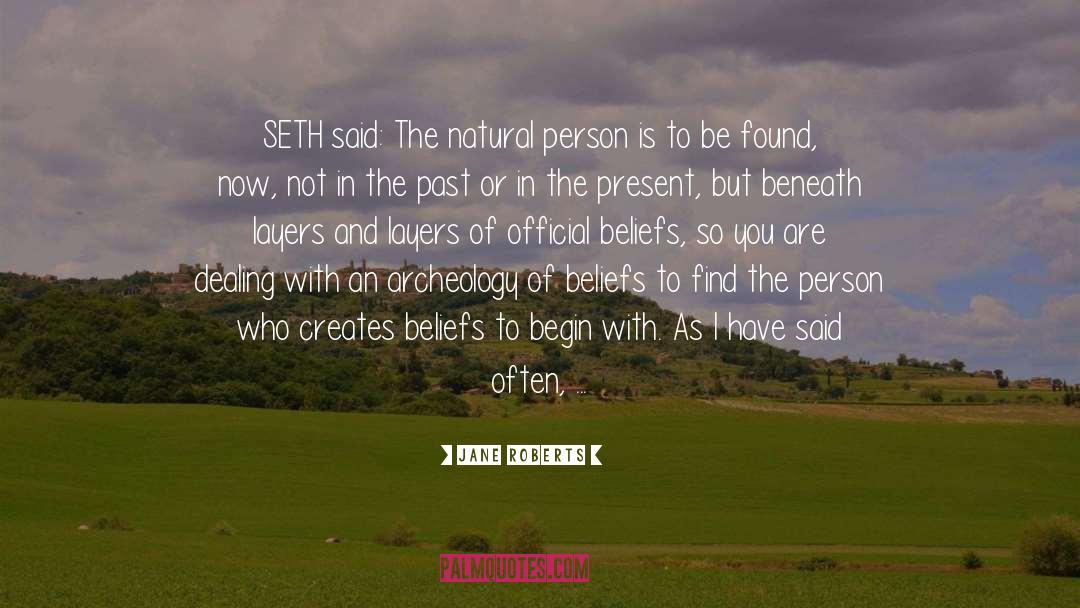 Jane Roberts Quotes: SETH said: The natural person