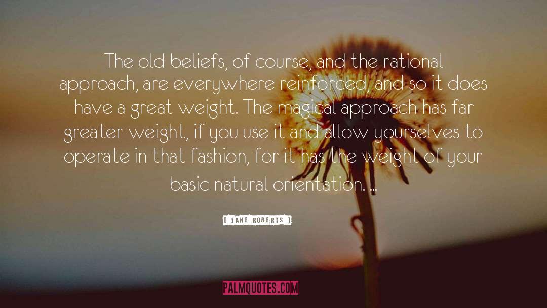 Jane Roberts Quotes: The old beliefs, of course,