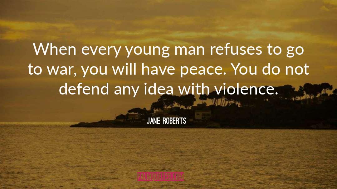Jane Roberts Quotes: When every young man refuses
