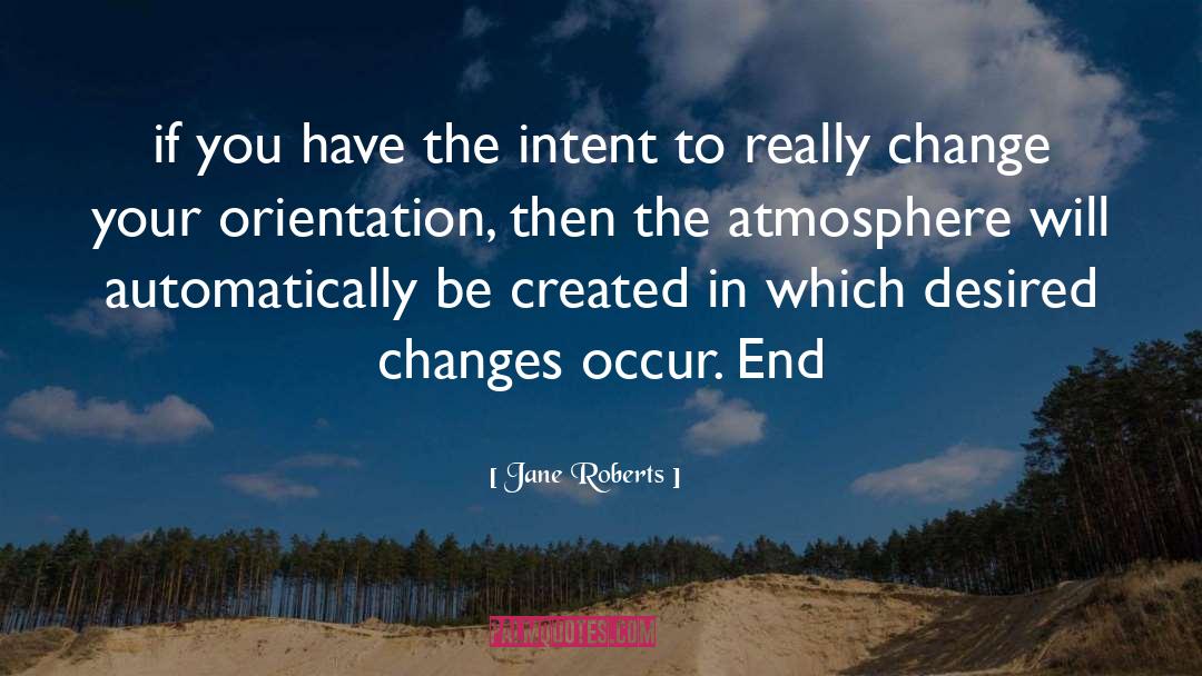 Jane Roberts Quotes: if you have the intent