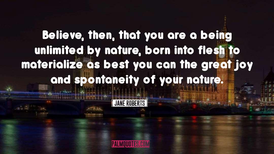 Jane Roberts Quotes: Believe, then, that you are