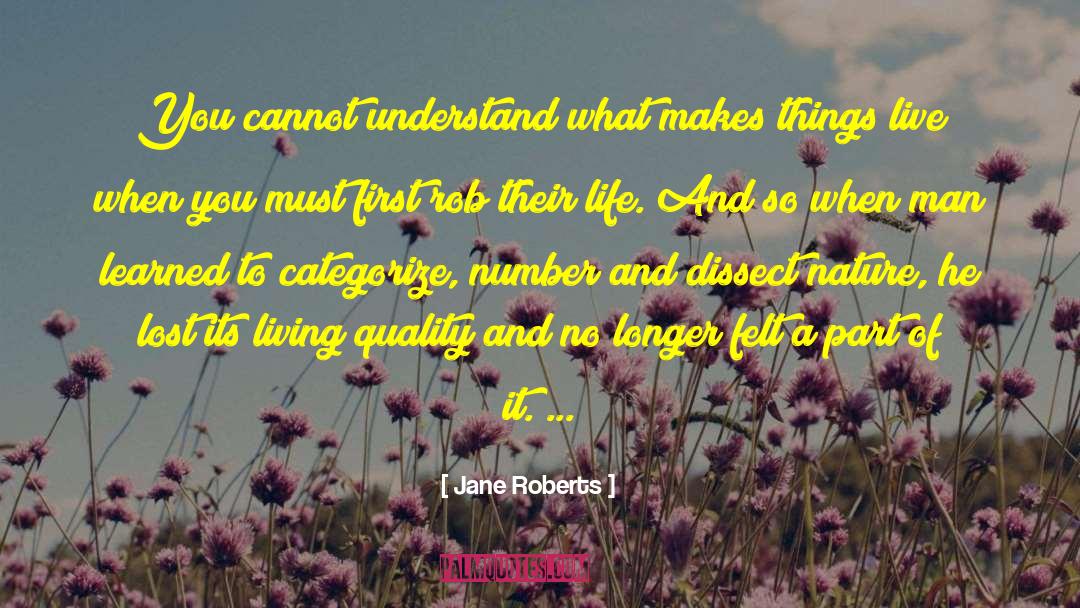 Jane Roberts Quotes: You cannot understand what makes