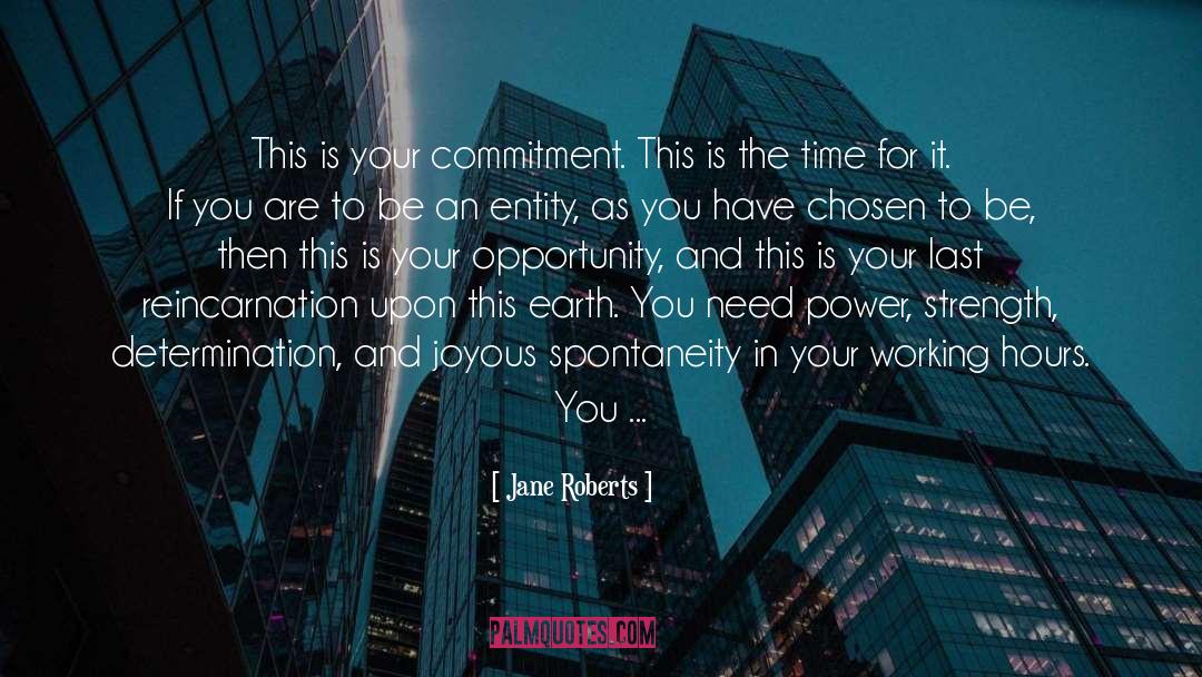 Jane Roberts Quotes: This is your commitment. This