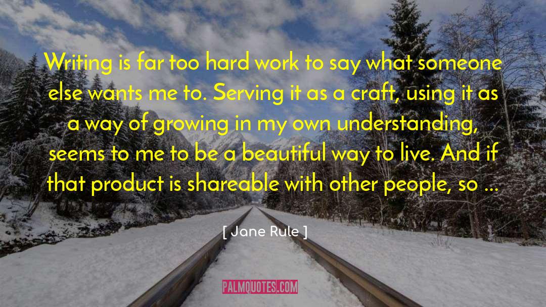 Jane Rule Quotes: Writing is far too hard