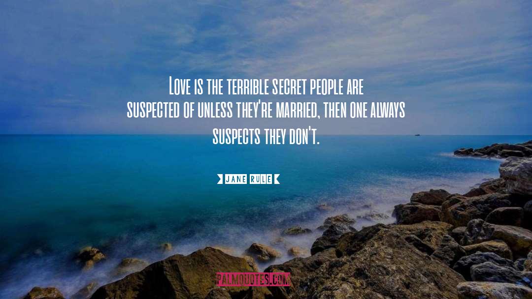 Jane Rule Quotes: Love is the terrible secret