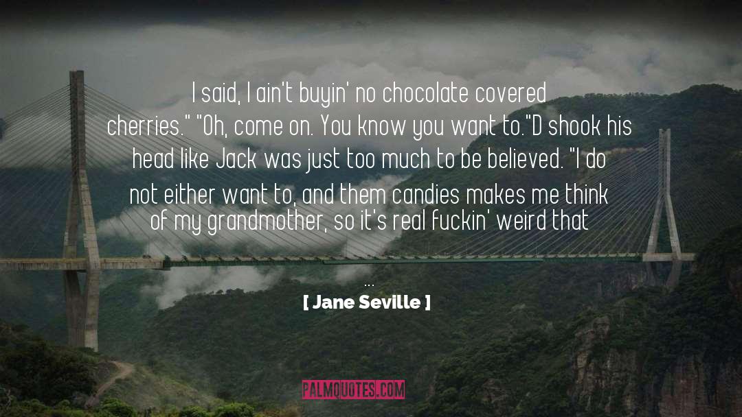 Jane Seville Quotes: I said, I ain't buyin'