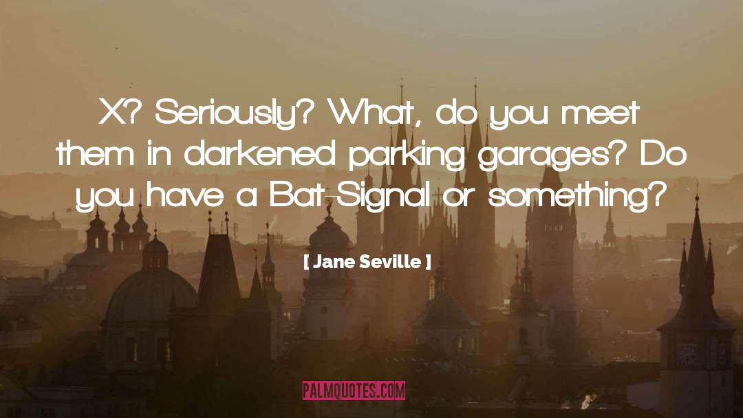 Jane Seville Quotes: X? Seriously? What, do you