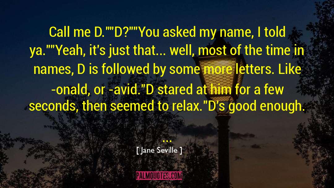 Jane Seville Quotes: Call me D.