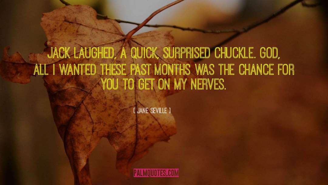 Jane Seville Quotes: Jack laughed, a quick, surprised