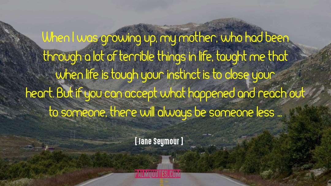 Jane Seymour Quotes: When I was growing up,