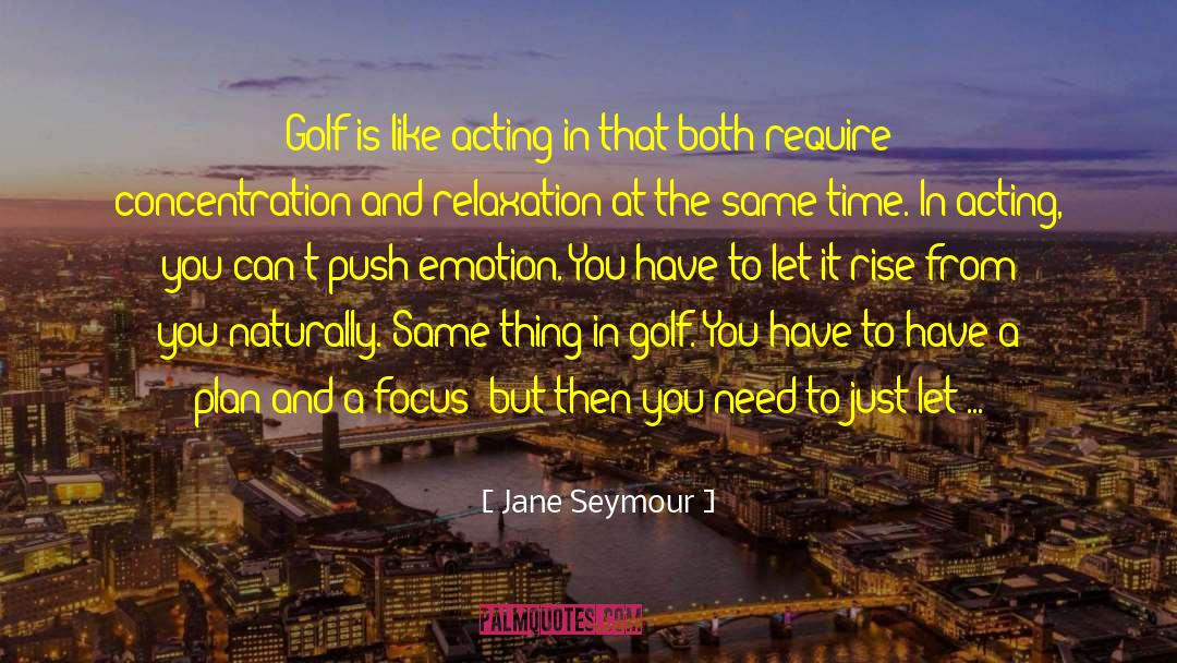 Jane Seymour Quotes: Golf is like acting in