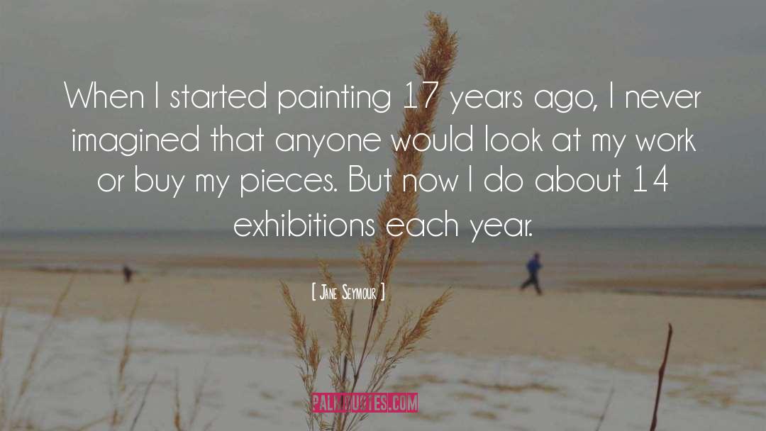 Jane Seymour Quotes: When I started painting 17