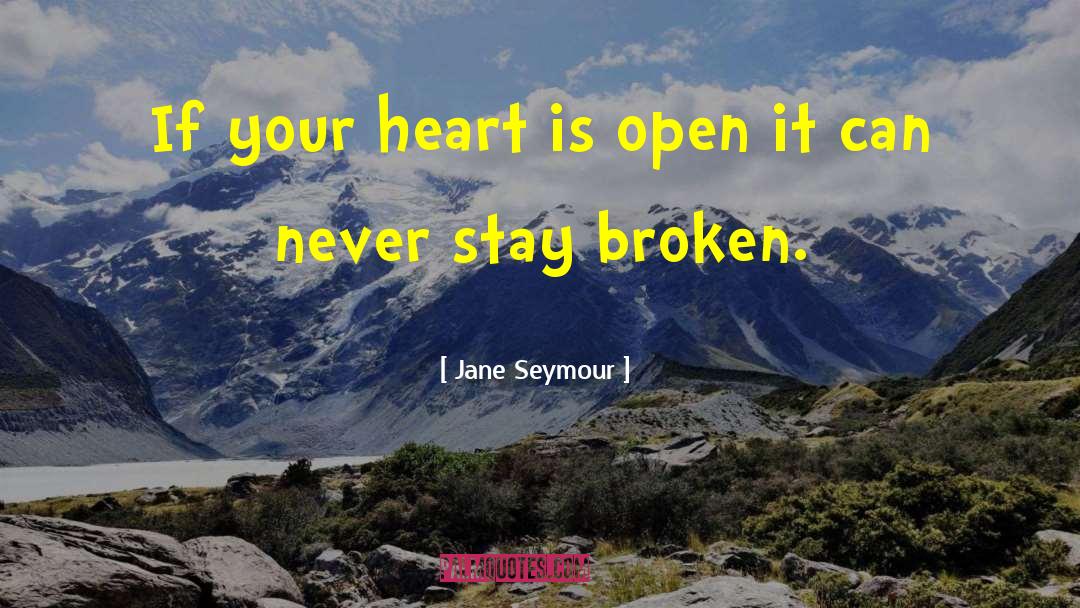 Jane Seymour Quotes: If your heart is open