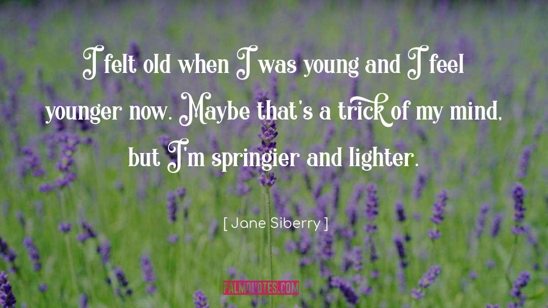 Jane Siberry Quotes: I felt old when I