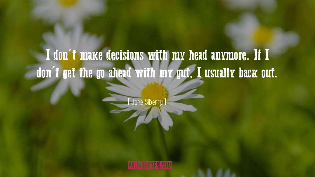 Jane Siberry Quotes: I don't make decisions with