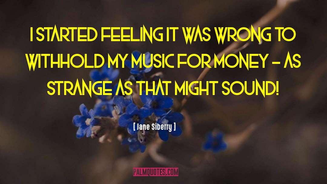Jane Siberry Quotes: I started feeling it was