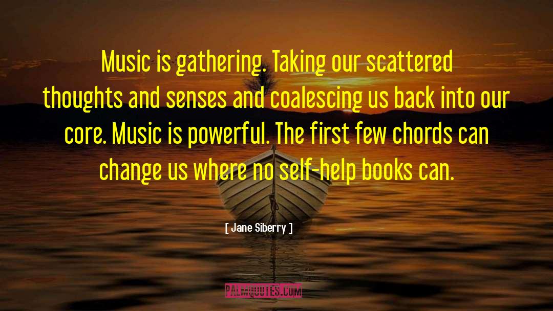 Jane Siberry Quotes: Music is gathering. Taking our