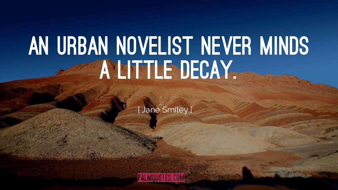 Jane Smiley Quotes: An urban novelist never minds