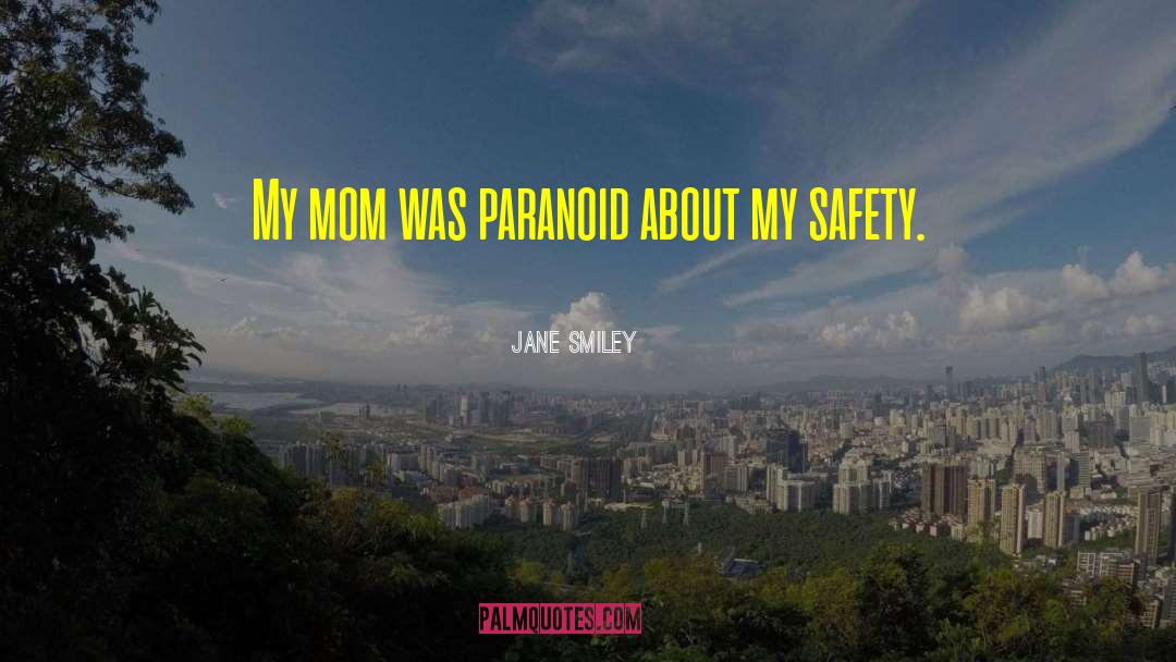 Jane Smiley Quotes: My mom was paranoid about