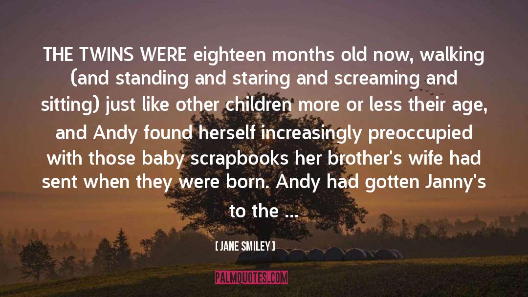 Jane Smiley Quotes: THE TWINS WERE eighteen months