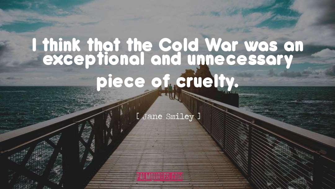 Jane Smiley Quotes: I think that the Cold