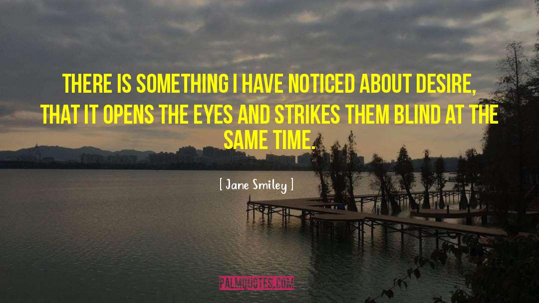 Jane Smiley Quotes: There is something I have