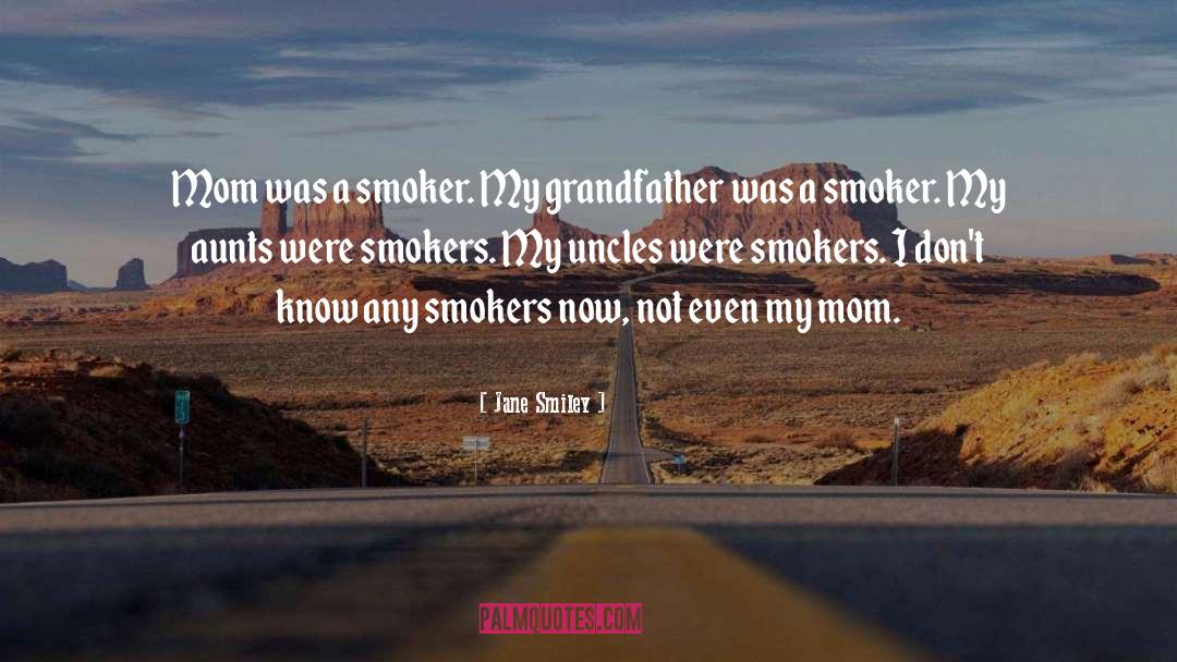 Jane Smiley Quotes: Mom was a smoker. My