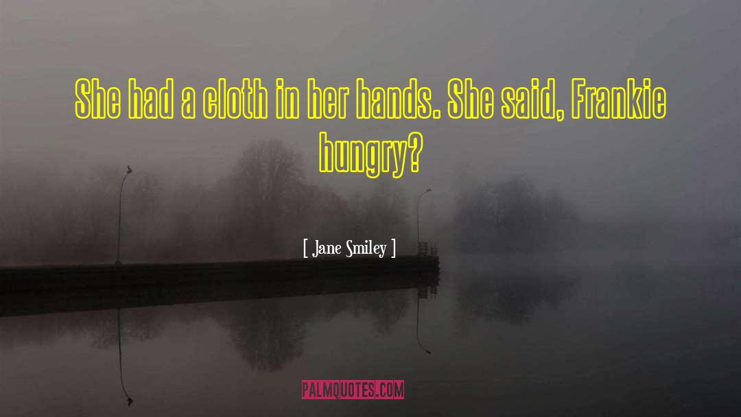 Jane Smiley Quotes: She had a cloth in