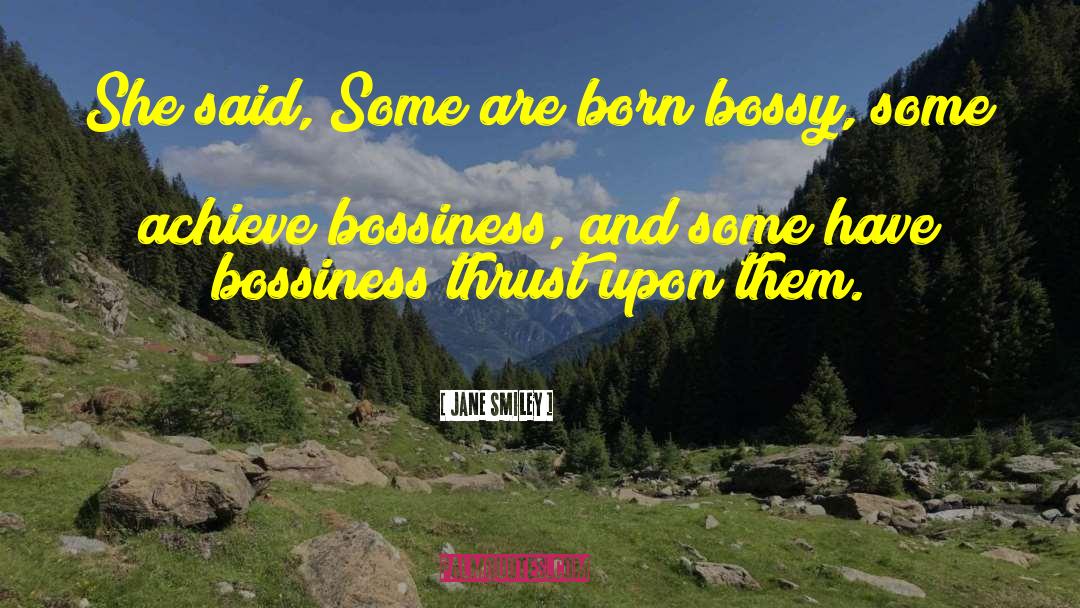 Jane Smiley Quotes: She said, Some are born
