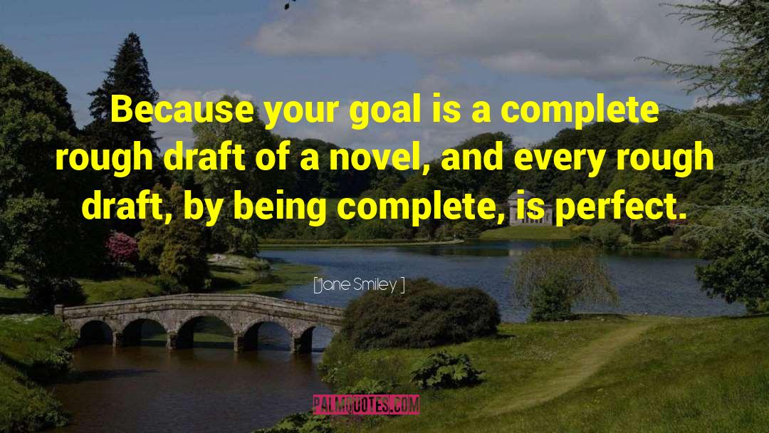 Jane Smiley Quotes: Because your goal is a