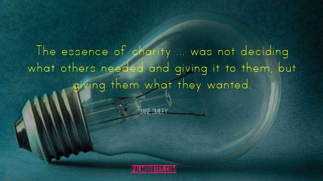 Jane Smiley Quotes: The essence of charity ...