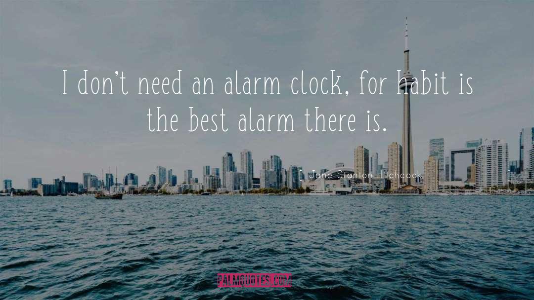 Jane Stanton Hitchcock Quotes: I don't need an alarm