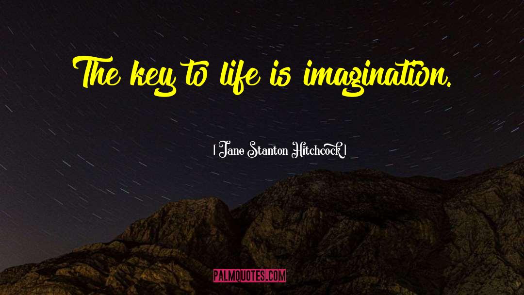 Jane Stanton Hitchcock Quotes: The key to life is