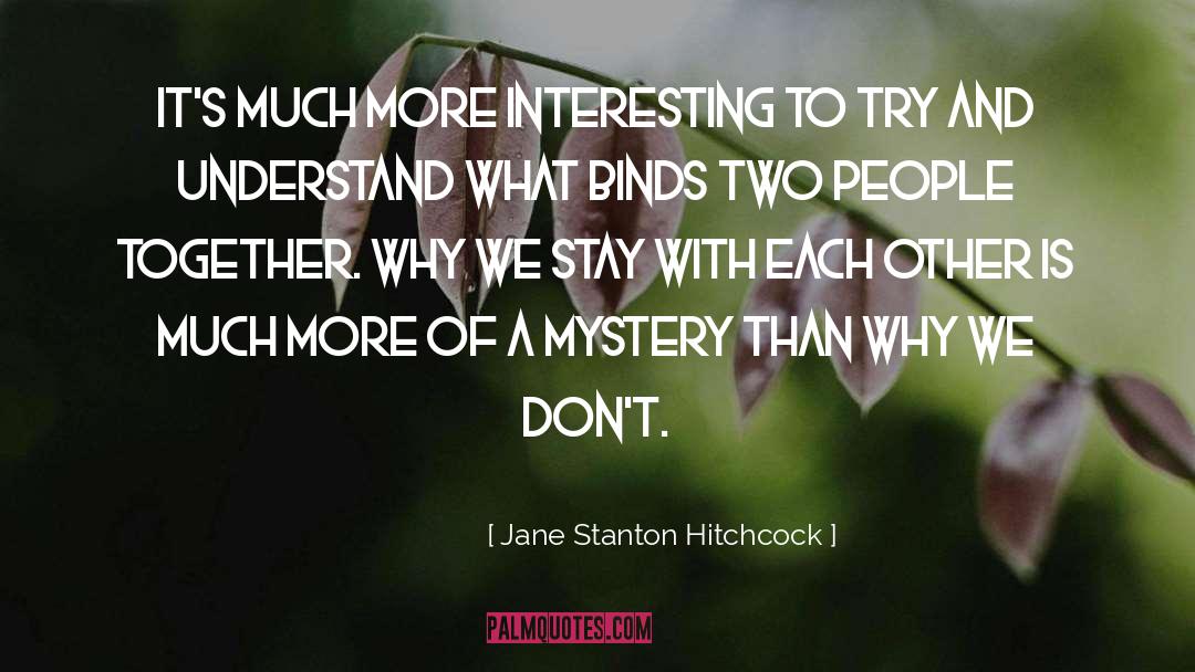 Jane Stanton Hitchcock Quotes: It's much more interesting to