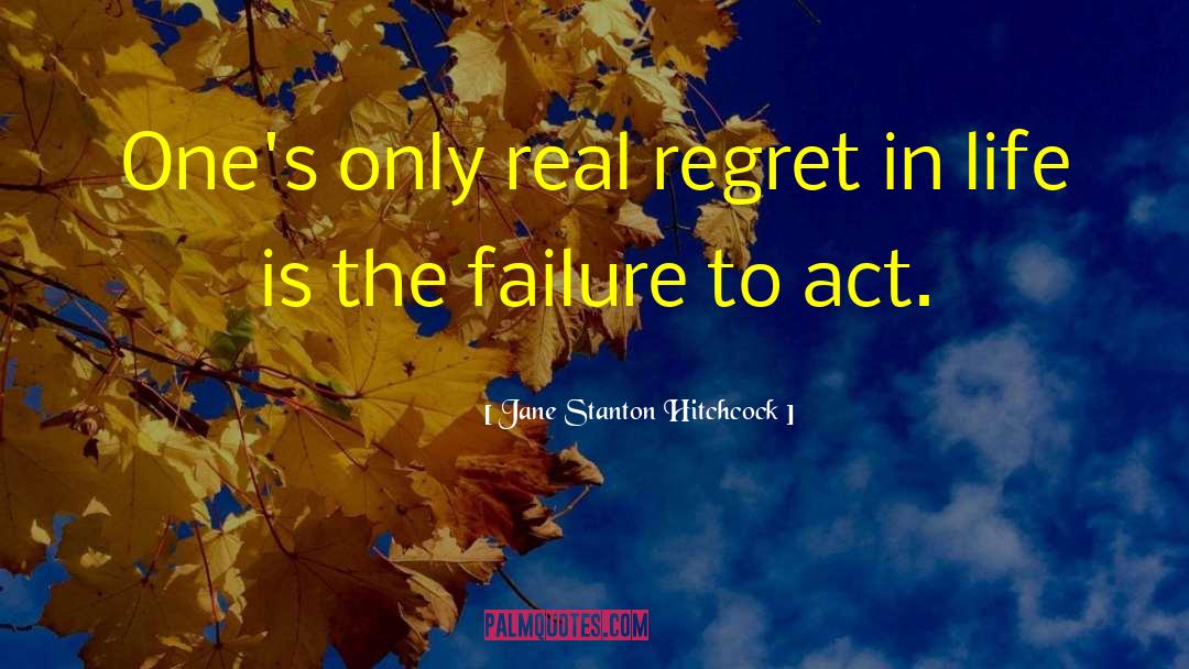 Jane Stanton Hitchcock Quotes: One's only real regret in