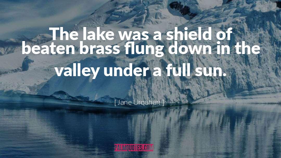 Jane Urquhart Quotes: The lake was a shield