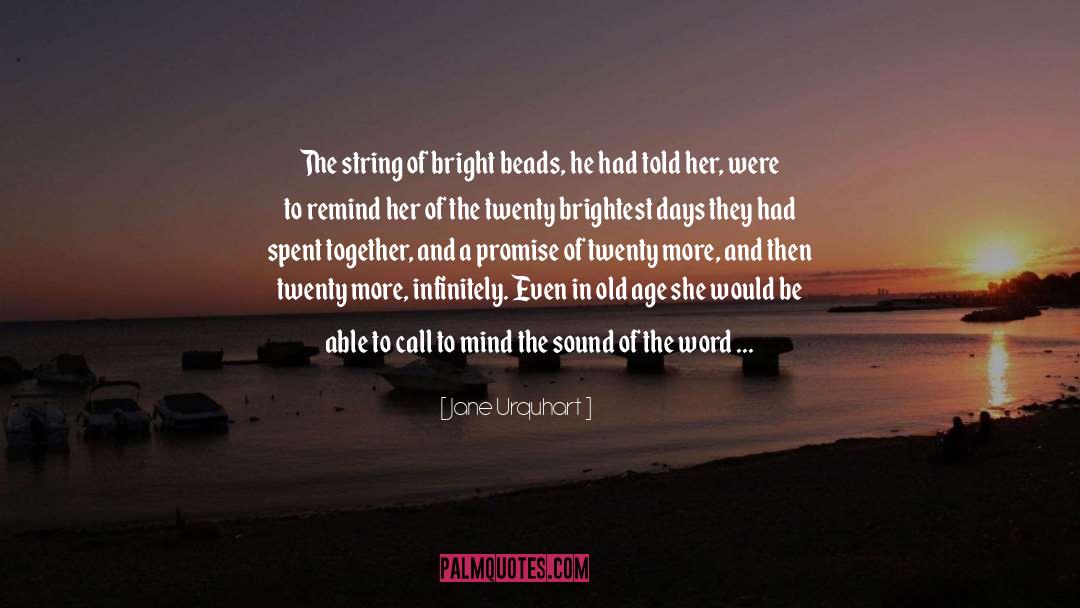 Jane Urquhart Quotes: The string of bright beads,