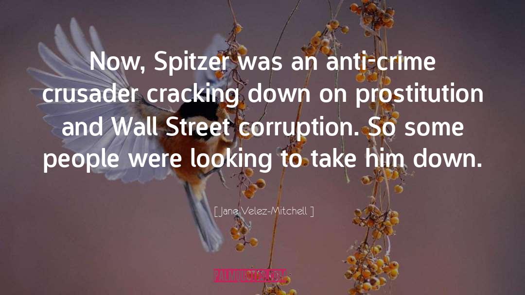 Jane Velez-Mitchell Quotes: Now, Spitzer was an anti-crime