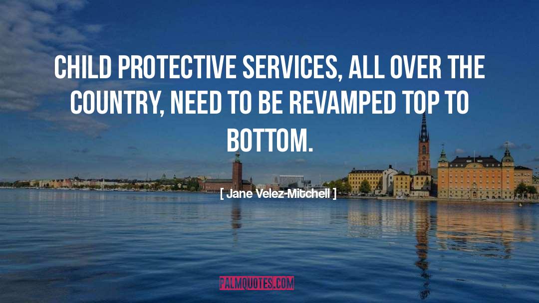 Jane Velez-Mitchell Quotes: Child Protective Services, all over