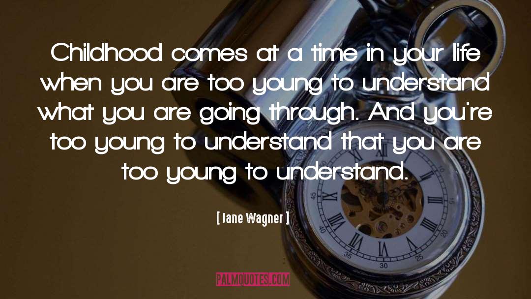 Jane Wagner Quotes: Childhood comes at a time