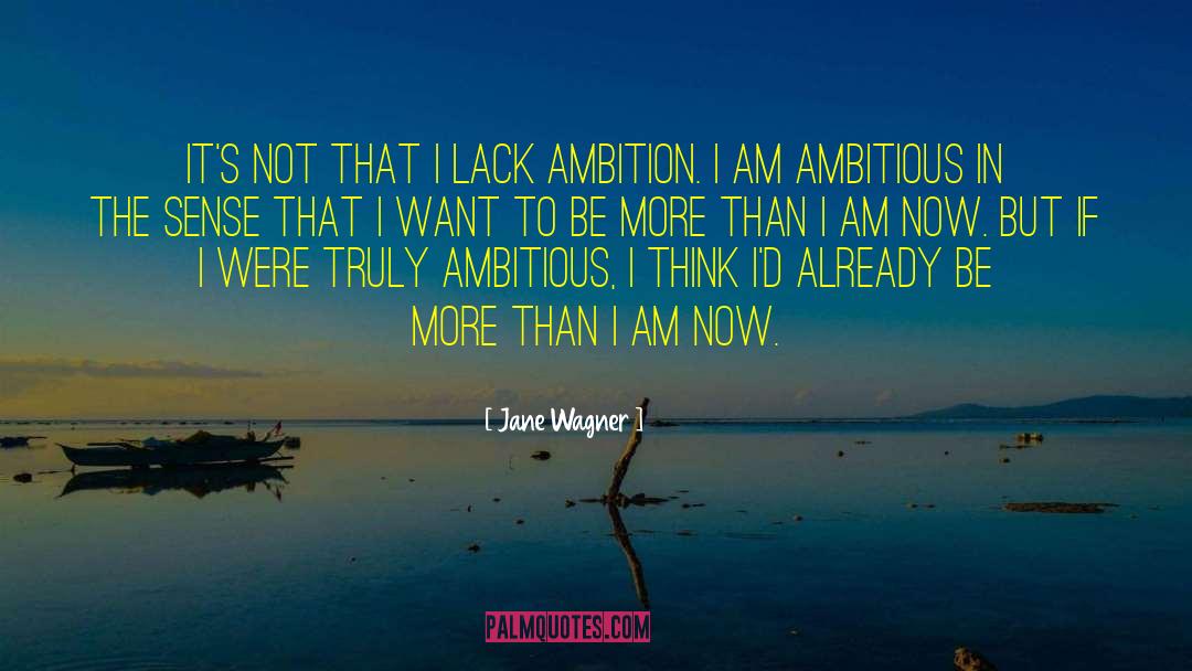 Jane Wagner Quotes: It's not that I lack