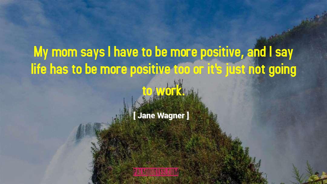Jane Wagner Quotes: My mom says I have