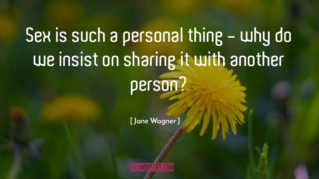 Jane Wagner Quotes: Sex is such a personal