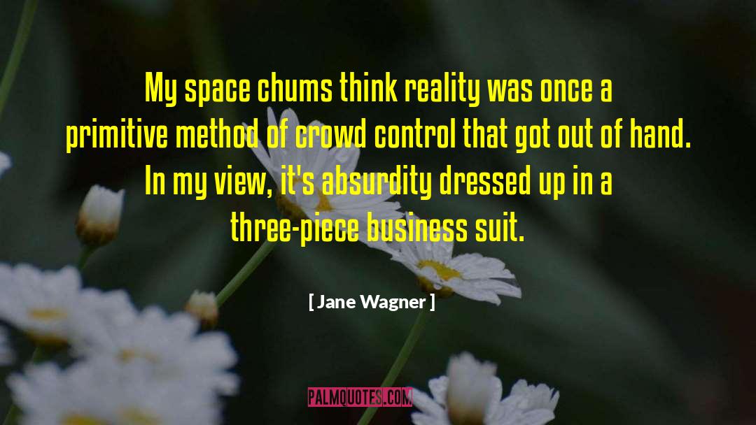 Jane Wagner Quotes: My space chums think reality